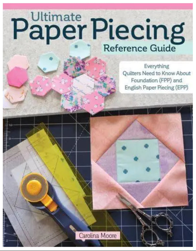 Ultimate Paper Piecing Reference Guide by Carolina Moore