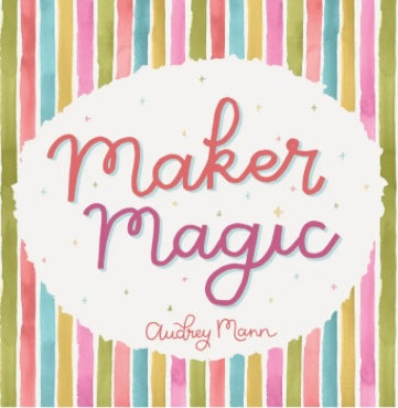 Maker Magic by Audrey Mann