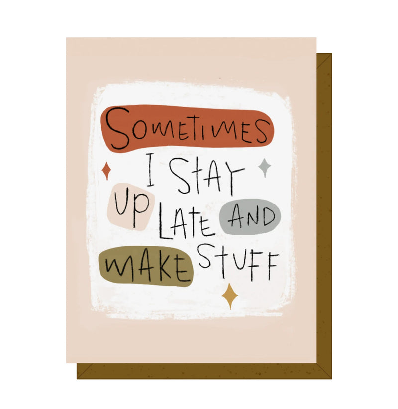 Greeting Card - Sometimes I Stay Up Late